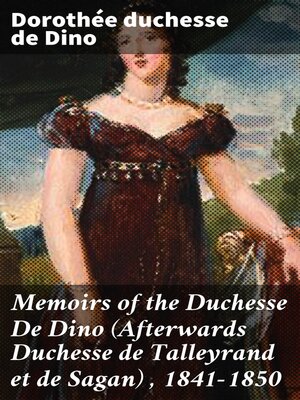 cover image of Memoirs of the Duchesse De Dino (Afterwards Duchesse de Talleyrand et de Sagan) , 1841-1850
